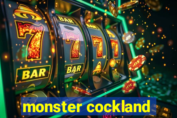 monster cockland