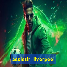 assistir liverpool x manchester city ao vivo futemax