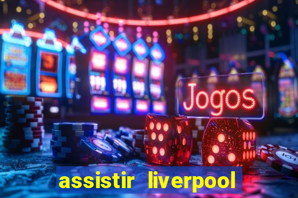 assistir liverpool x manchester city ao vivo futemax