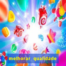 melhorar qualidade da foto
