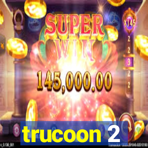 trucoon 2