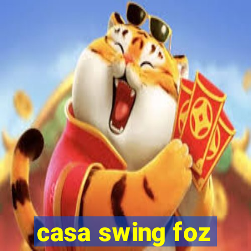 casa swing foz