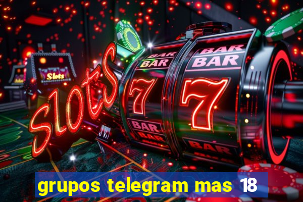grupos telegram mas 18