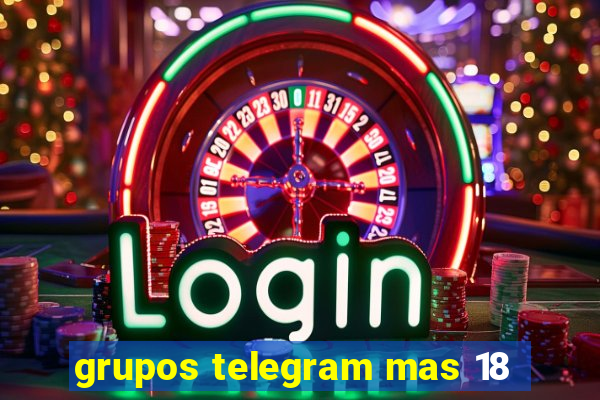 grupos telegram mas 18
