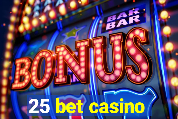 25 bet casino
