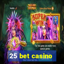 25 bet casino