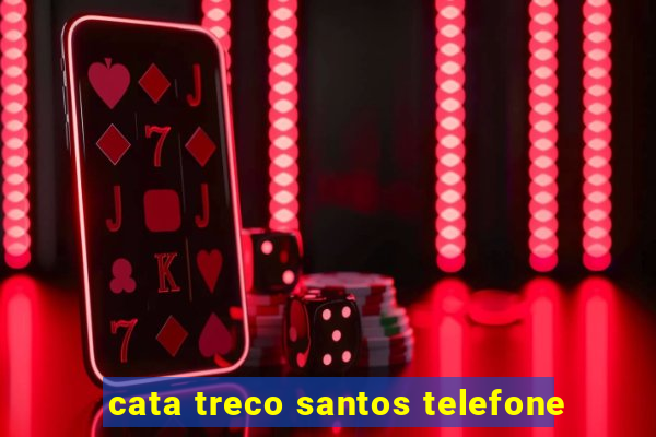 cata treco santos telefone