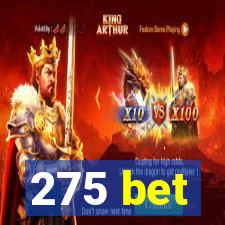 275 bet