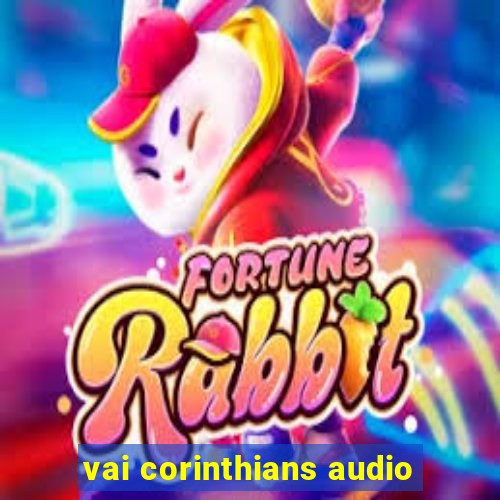 vai corinthians audio