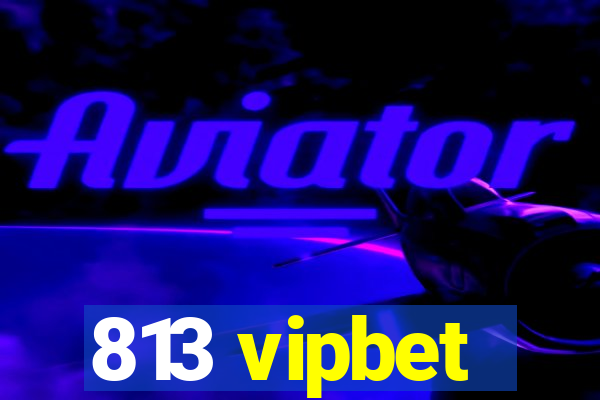 813 vipbet