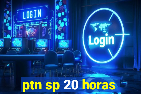 ptn sp 20 horas