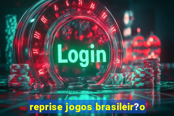 reprise jogos brasileir?o