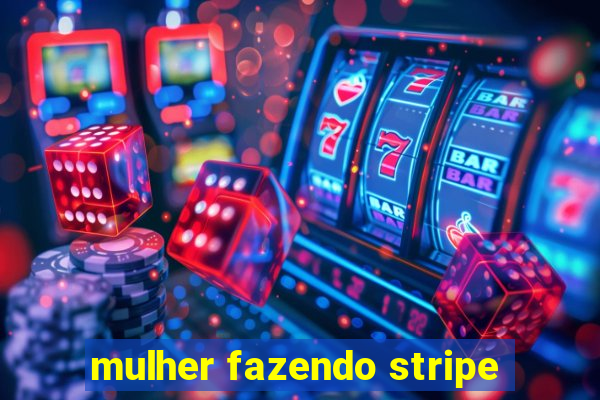 mulher fazendo stripe