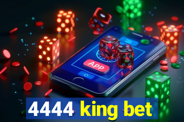 4444 king bet