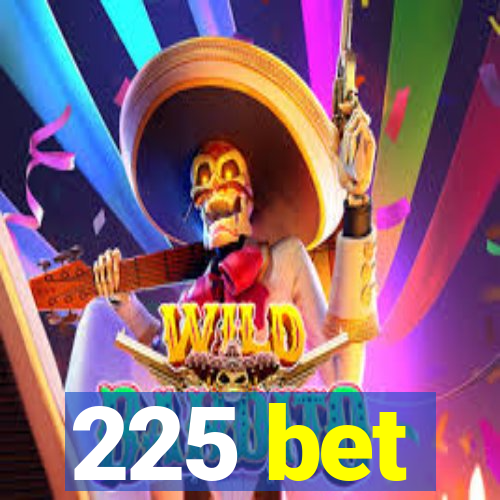 225 bet