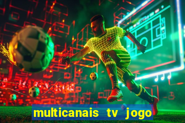 multicanais tv jogo ao vivo