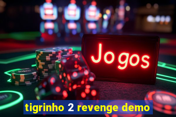 tigrinho 2 revenge demo