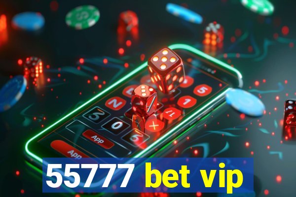 55777 bet vip