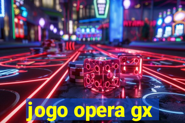 jogo opera gx