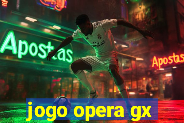 jogo opera gx