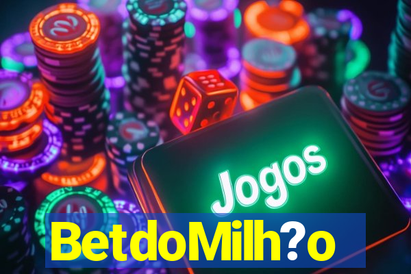 BetdoMilh?o