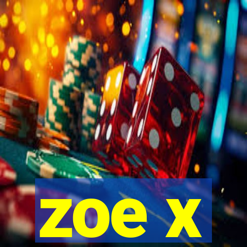 zoe x