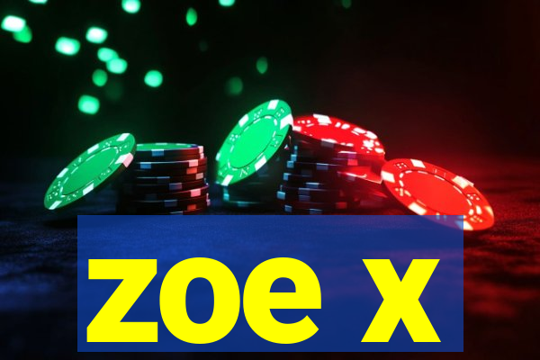 zoe x