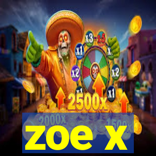 zoe x