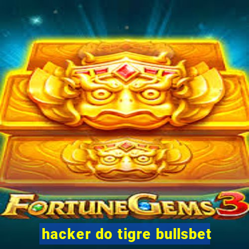 hacker do tigre bullsbet