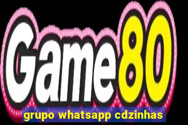 grupo whatsapp cdzinhas