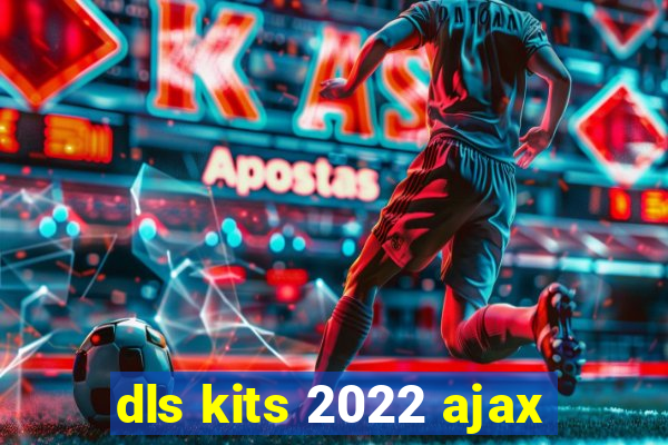 dls kits 2022 ajax