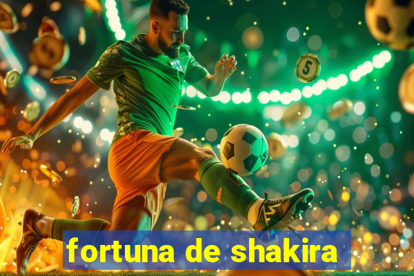 fortuna de shakira