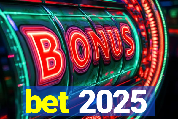 bet 2025
