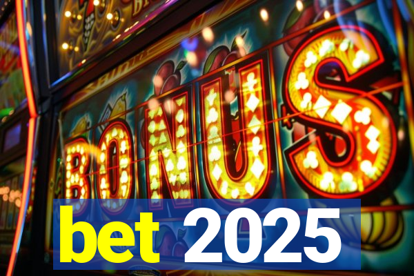 bet 2025