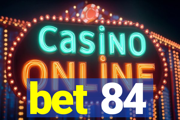 bet 84