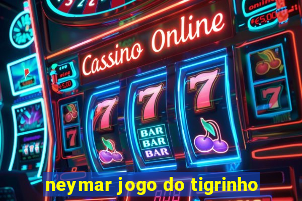 neymar jogo do tigrinho