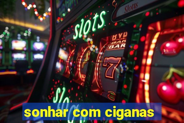 sonhar com ciganas