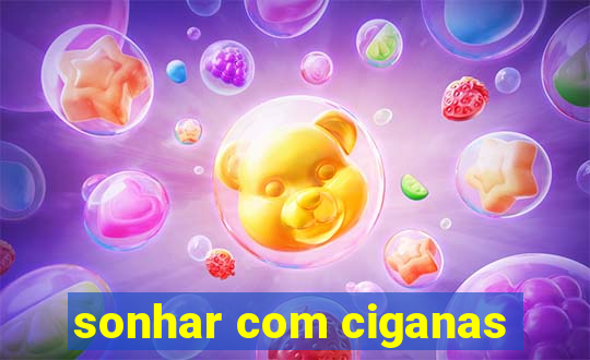 sonhar com ciganas