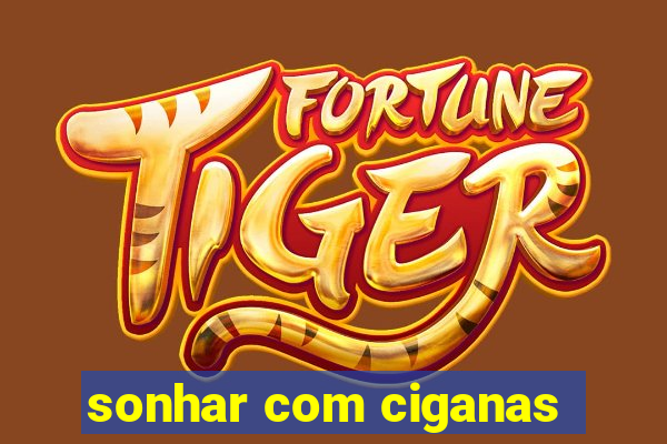 sonhar com ciganas
