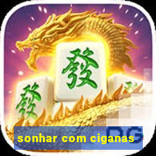 sonhar com ciganas