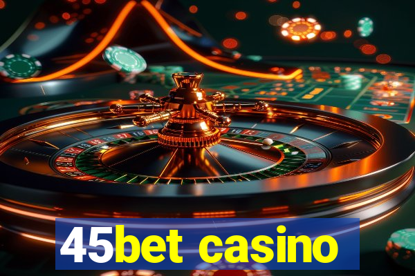 45bet casino