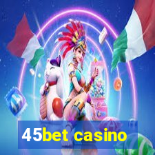 45bet casino