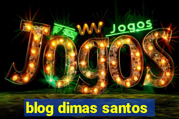 blog dimas santos