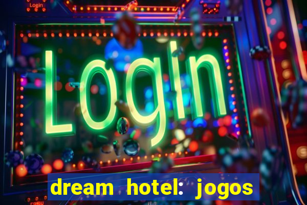 dream hotel: jogos de hotel