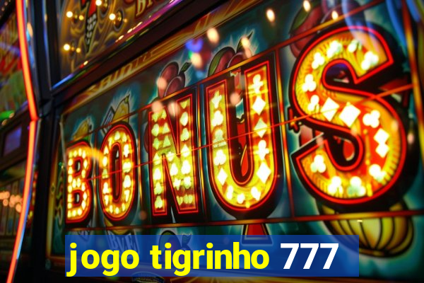 jogo tigrinho 777