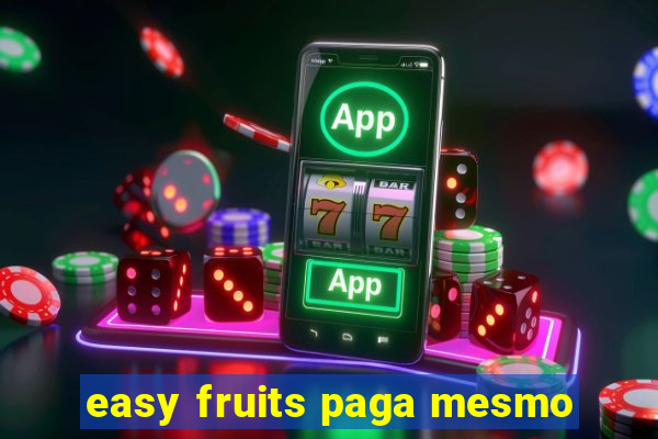 easy fruits paga mesmo
