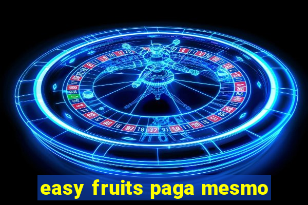 easy fruits paga mesmo