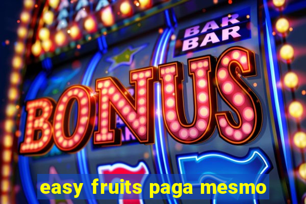 easy fruits paga mesmo