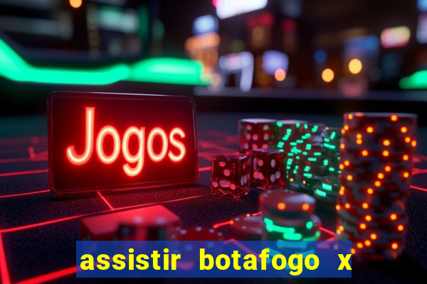 assistir botafogo x gremio futemax