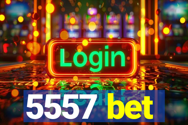 5557 bet